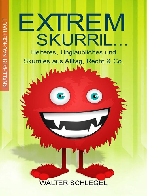 Title details for Extrem skurril--Heiteres, Unglaubliches und Skurriles aus Alltag, Recht & Co. by Walter Schlegel - Available